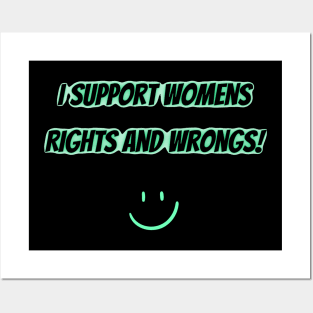 I Support Womens Rights And Wrongs Posters and Art